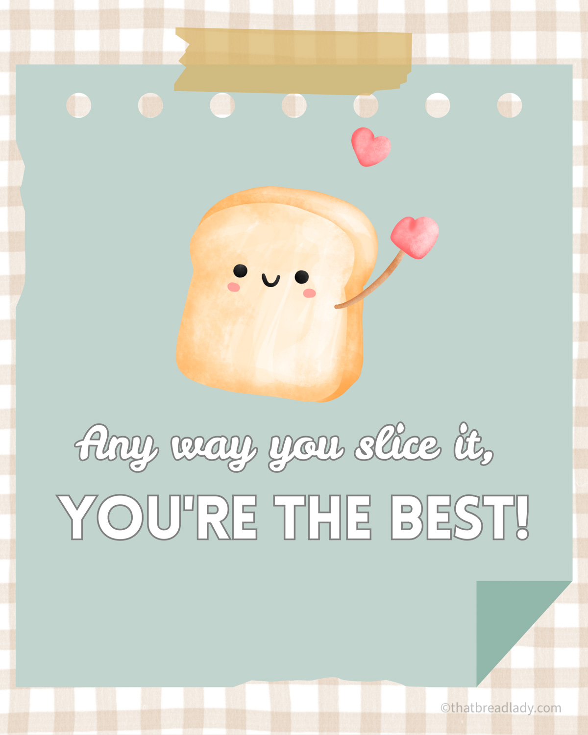 An image of a slice of bread with a smiley face and text below it that says, "Any way you slice it, you're the best."